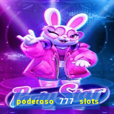 poderoso 777 slots paga mesmo